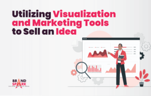 Utilizing Visualization and Marketing Tools to Sell an Idea